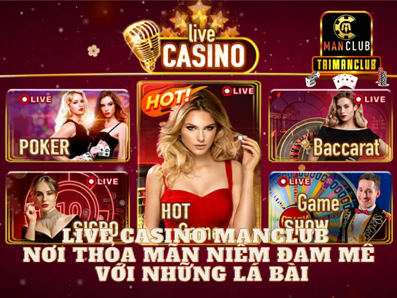 Live casino MANCLUB - Nơi thỏa mãn niềm đam mê với những lá bài