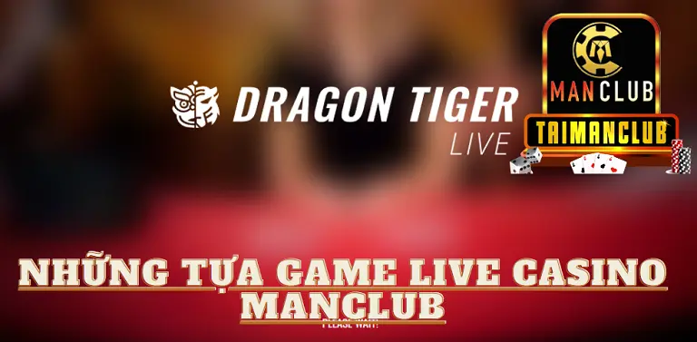 Những tựa game Live casino MANCLUB