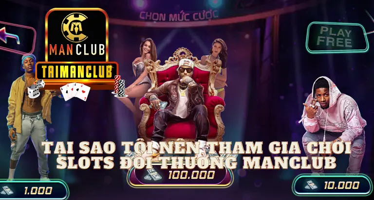 Tại sao tôi nên tham gia chơi Slots đổi thưởng manclub