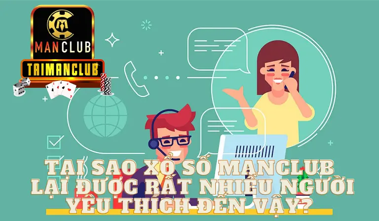 Tại sao Xổ số MANCLUB lại được rất nhiều người yêu thích đến vậy? 