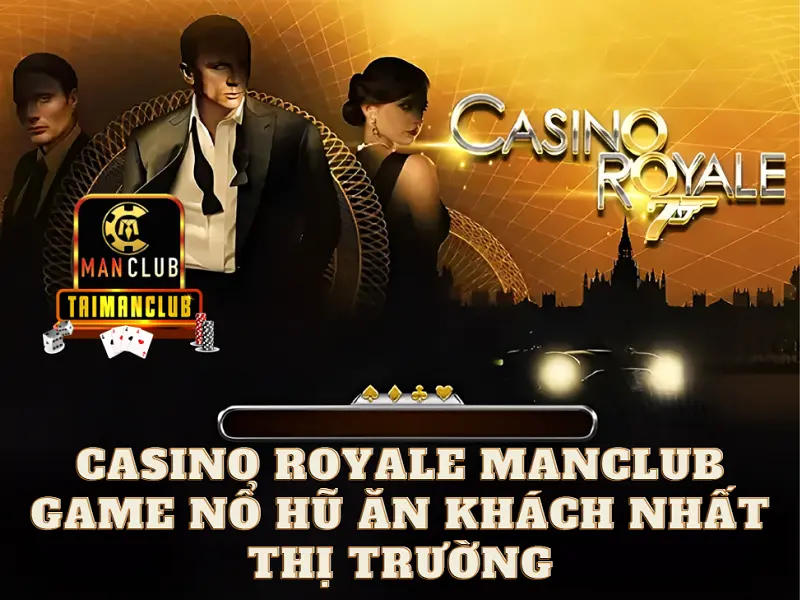 Casino Royale Manclub – Game nổ hũ ăn khách nhất thị trường