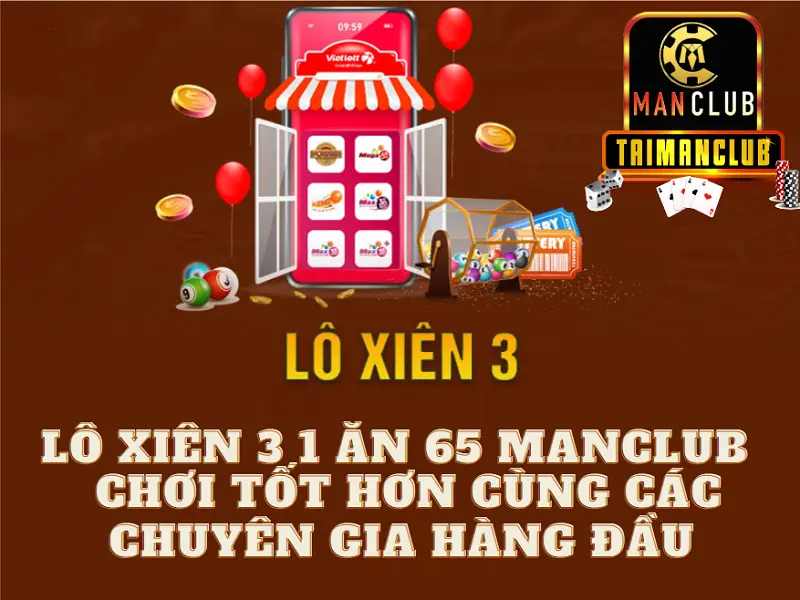 Lô xiên 3 1 ăn 65 Manclub – Chơi tốt hơn cùng các chuyên gia hàng đầu